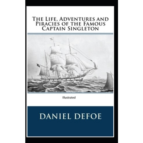 The Life Adventures & Piracies of the Famous Captain Singleton ...