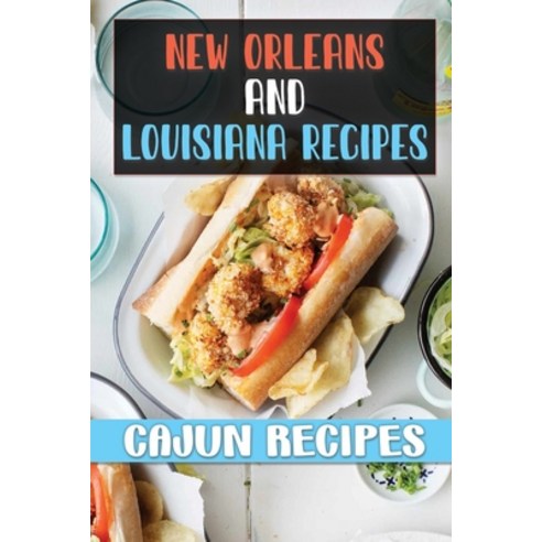 (영문도서) New Orleans And Louisiana Recipes: Cajun Recipes: Easy Louisiana Recipes Paperback, Independently Published, English, 9798464813908