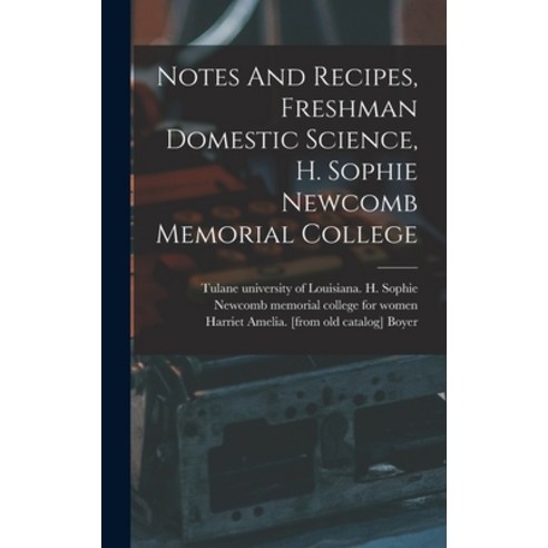 (영문도서) Notes And Recipes Freshman Domestic Science H. Sophie Newcomb Memorial College Hardcover, Legare Street Press, English, 9781017221657