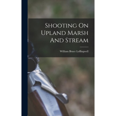 (영문도서) Shooting On Upland Marsh And Stream Hardcover, Legare Street Press, English, 9781016472104