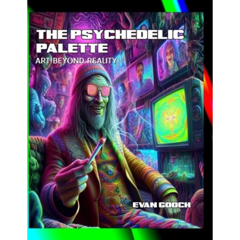 (영문도서) The Psychedelic Palette: Art Beyond Reality Paperback, Independently Published, English, 9798867134945