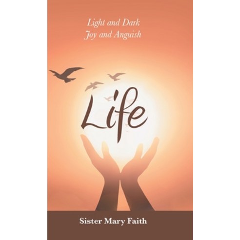 Life: Light and Dark Joy and Anguish Hardcover, iUniverse, English, 9781663204813