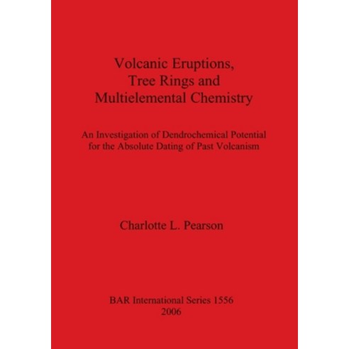 (영문도서) Volcanic Eruptions Tree Rings and Multielemental Chemistry: An Investigation of Dendrochrono... Paperback, British Archaeological Repo..., English, 9781841717623