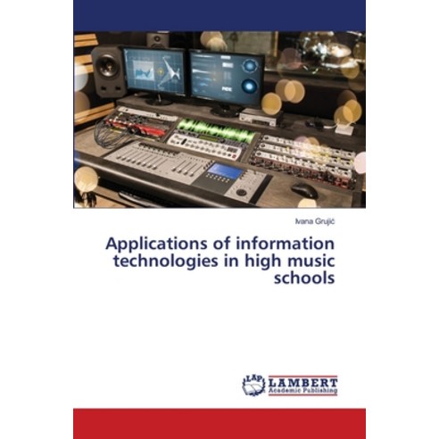 Applications of information technologies in high music schools Paperback, LAP Lambert Academic Publis..., English, 9786139841714