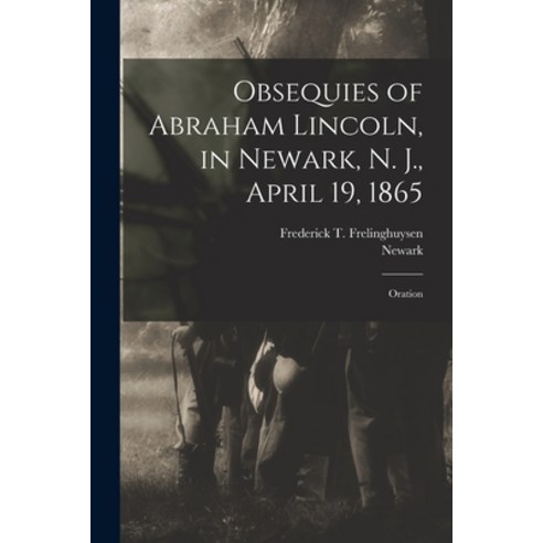 (영문도서) Obsequies of Abraham Lincoln in Newark N. J. April 19 1865: Oration Paperback, Legare Street Press, English, 9781013830211