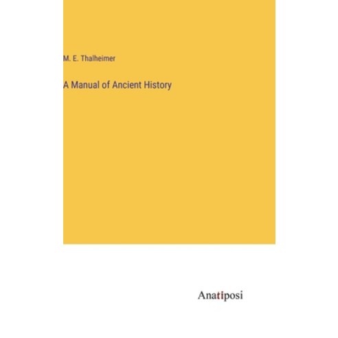 (영문도서) A Manual of Ancient History Hardcover, Anatiposi Verlag, English, 9783382802257