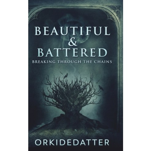 (영문도서) Beautiful And Battered - Breaking Through The Chains Hardcover, Blurb, English, 9781006531699