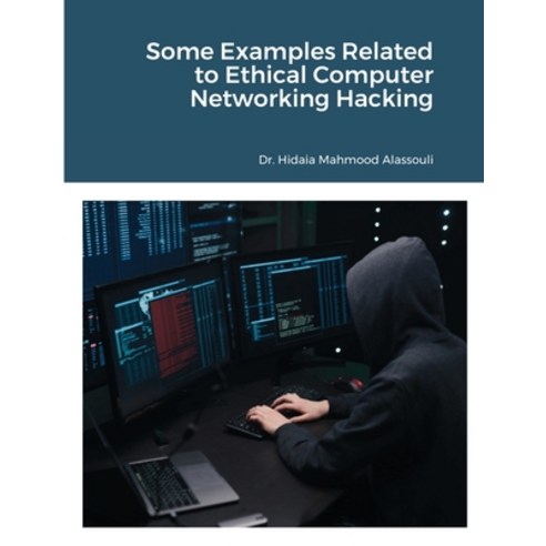 Some Examples Related to Ethical Computer Networking Hacking Paperback, Dr. Hidaia Mahmood Alassouli, English, 9781649190420