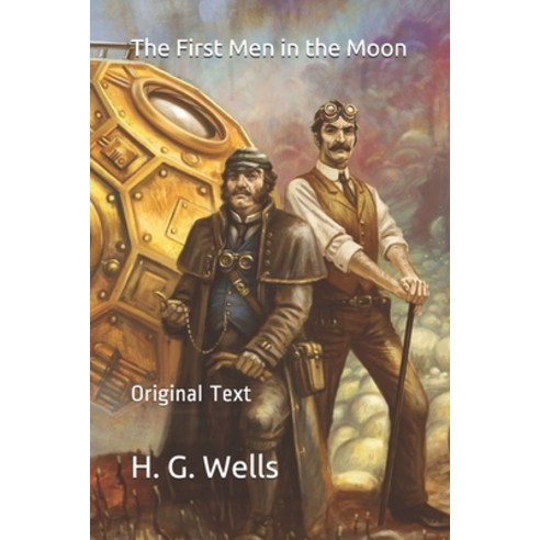 The First Men in the Moon: Original Text Paperback, Independently Published