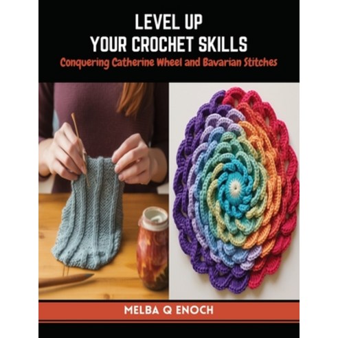 (영문도서) Level Up Your Crochet Skills: Conquering Catherine Wheel and Bavarian Stitches Paperback, Independently Published, English, 9798872643975