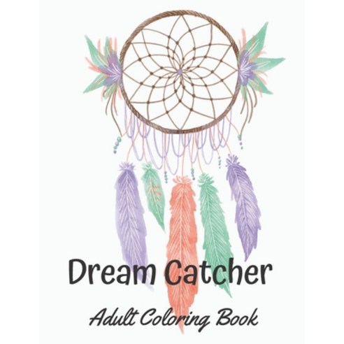 Dream Catcher Adult Coloring Book: A Beautiful Dreamcatcher Mandala Coloring Book An Unique Hand Dr... Paperback, Independently Published, English, 9798575065272