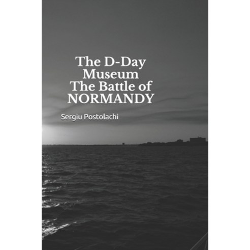 The D-Day Museum The Battle of NORMANDY Paperback, Independently Published, English, 9798554221064