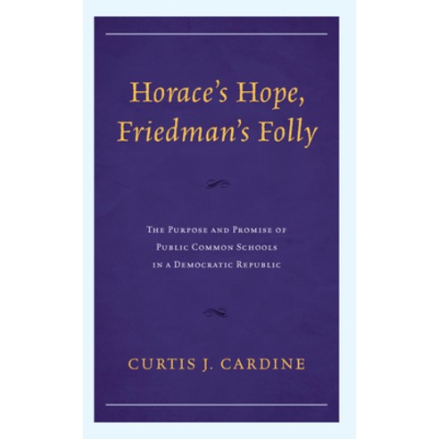 (영문도서) Horace''s Hope Friedman''s Folly: The Purpose and Promise of Public Common Schools in a Democr... Paperback, Rowman & Littlefield Publis..., English, 9781475872651
