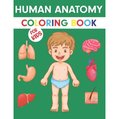 Human Anatomy Coloring Book For Kids: An Entertaining and Instructive Guide to the Human Body - Bone... Paperback, Independently Published, English, 9798570676435