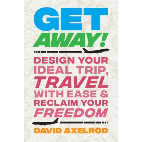 (영문도서) Get Away!: Design Your Ideal Trip Travel with Ease and Reclaim Your Freedom Paperback, Lioncrest Publishing, English, 9781544525471
