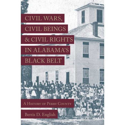 Civil Wars Civil Beings and Civil Rights in Alabama''s Black Belt: A History of Perry County Hardcover, University Alabama Press