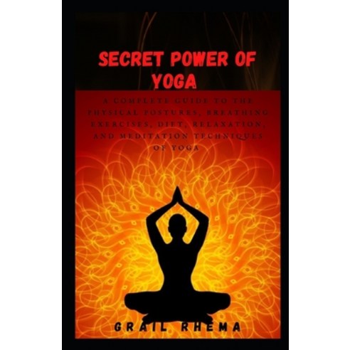 (영문도서) Secret Power of Yoga: A Complete Guide to the Physical Postures Breathing Exercises Diet R... Paperback, Independently Published, English, 9798503455670