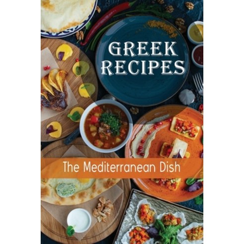 (영문도서) Greek Recipes: The Mediterranean Dish: Greek Food List Paperback, Independently Published, English, 9798465083492
