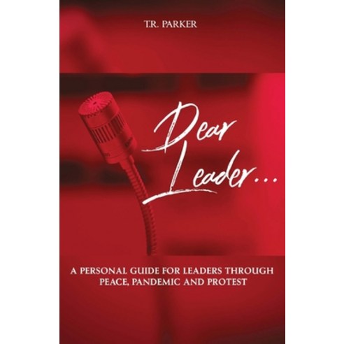 Dear Leader: A Personal Guide For Leaders Through Peace Pandemic and Protest Paperback, Lifted Spirits Media, English, 9781736062302