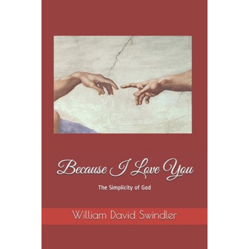 Because I Love You: The Simplicity of God Paperback, W David Swindler, English, 9780578793283
