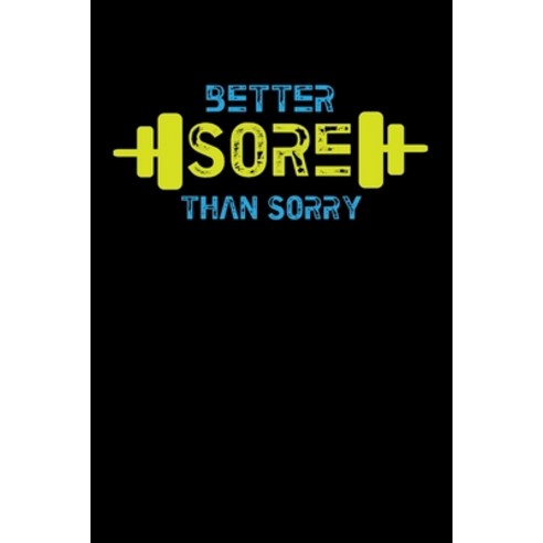 Better Sore Than Sorry: Fitness Gym Paperback, Independently Published