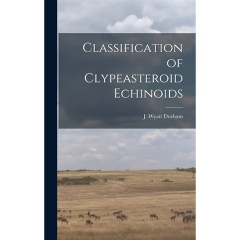 (영문도서) Classification of Clypeasteroid Echinoids Hardcover, Hassell Street Press, English, 9781013360688