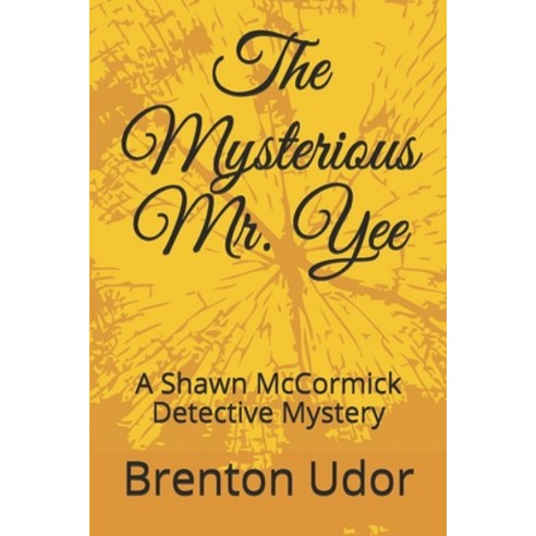 The Mysterious Mr. Yee: A Shawn McCormick Detective Mystery Paperback, Independently Published, English, 9798742690986