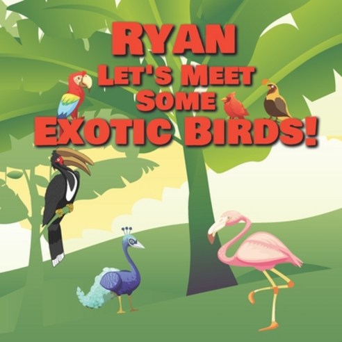 Ryan Let''s Meet Some Exotic Birds!: Personalized Kids Books with Name - Tropical & Rainforest Birds ... Paperback, Independently Published, English, 9798559698434