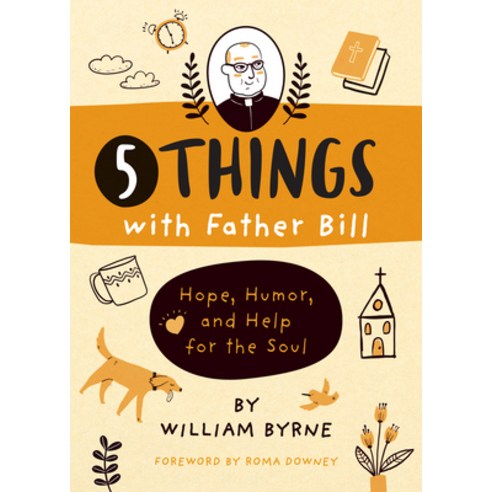 5 Things with Father Bill: Hope Humor and Help for the Soul Hardcover, Loyola Press