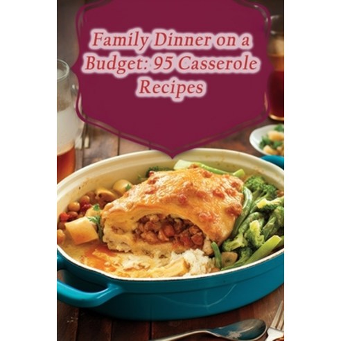(영문도서) Family Dinner on a Budget: 95 Casserole Recipes Paperback, Independently Published, English, 9798860352582