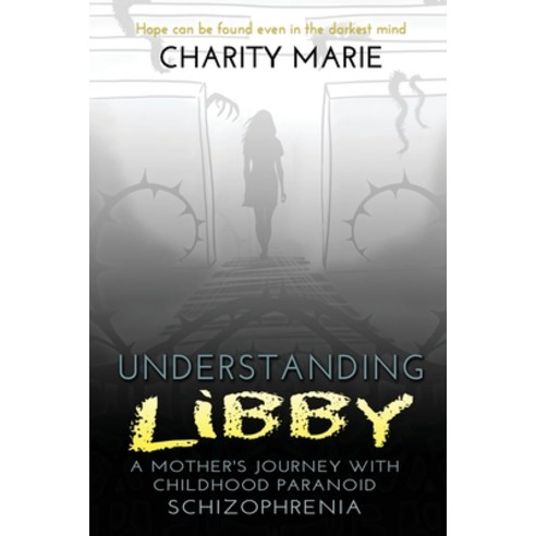 Understanding Libby: A Mother''s Journey with Childhood Paranoid Schizophrenia Paperback, Texas Pride Publishing