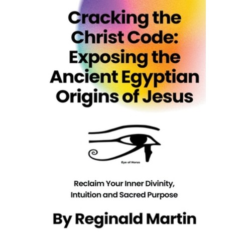 (영문도서) Cracking The Christ Code: Exposing The Ancient Egyptian Origins Of Jesus Paperback, Reginald Martin, English, 9798223765172