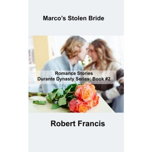 (영문도서) Marco''s Stolen Bride: Romance Stories Durante Dynasty Series: Book #2 Hardcover, Robert Francis, English, 9781806305520
