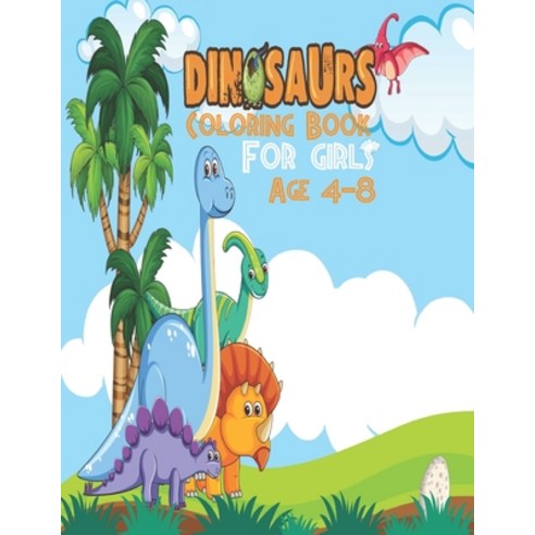 Dinosaurs Coloring Book For Girls Age 4-8: Awesome Dinosaur Coloring Book! Fun Cute Colouring Book f... Paperback, Independently Published, English, 9798694257350