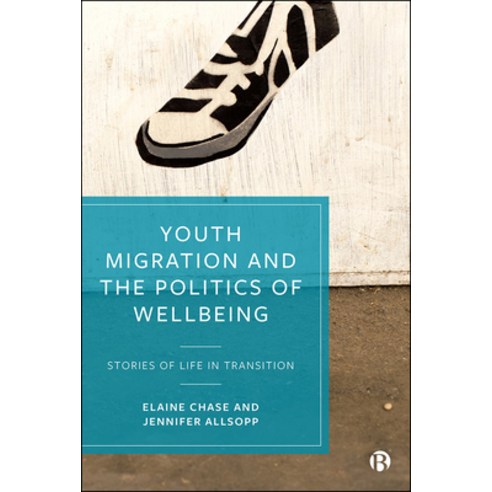 Youth Migration and the Politics of Wellbeing: Stories of Life in Transition Paperback, Bristol University Press