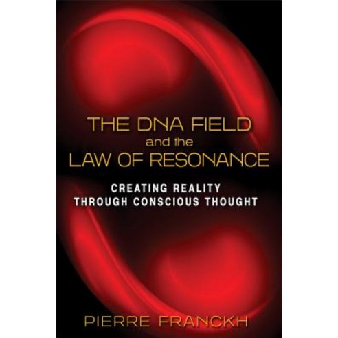 The DNA Field and the Law of Resonance: Creating Reality Through Conscious Thought, Destiny Books