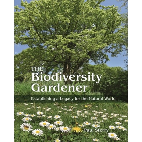 (영문도서) The Biodiversity Gardener: Establishing a Legacy for the Natural World Hardcover, Princeton University Press, English, 9780691245553