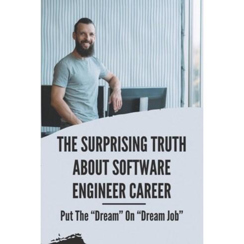 (영문도서) The Surprising Truth About Software Engineer Career: Put The "Dream" On "Dream Job" Get Back ... Paperback, Independently Published, English, 9798542822976