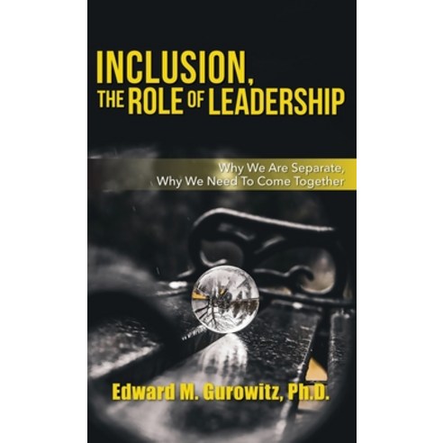 (영문도서) Inclusion The Role of Leadership: Why We Are Separate Why We Need to Come Together Hardcover, Halo Publishing International, English, 9781612447896