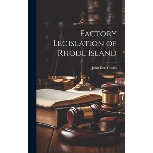 (영문도서) Factory Legislation of Rhode Island Hardcover, Legare Street Press, English, 9781020677748