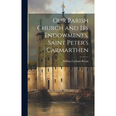 (영문도서) Our Parish Church and Its Endowments Saint Peter''s Carmarthen Hardcover, Legare Street Press, English, 9781020319044