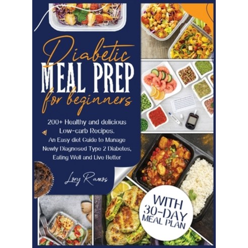 Diabetic Meal Prep for Beginners: 200+ Healthy and Delicious Low-carb Recipes. An Easy Diet Guide to... Hardcover, Eat, Fix and Burn Fat Press, English, 9781838236496