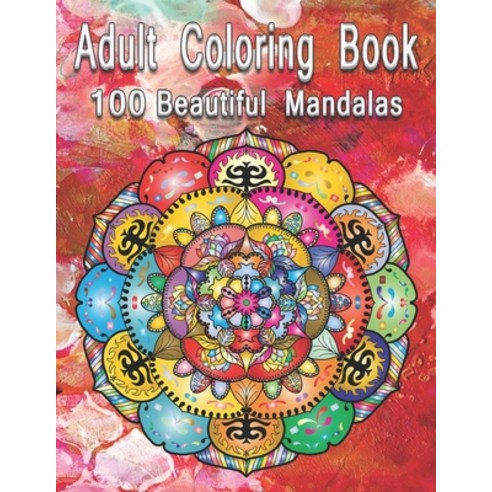Adult Coloring Book: 100 Beautiful Mandalas Paperback, Independently Published