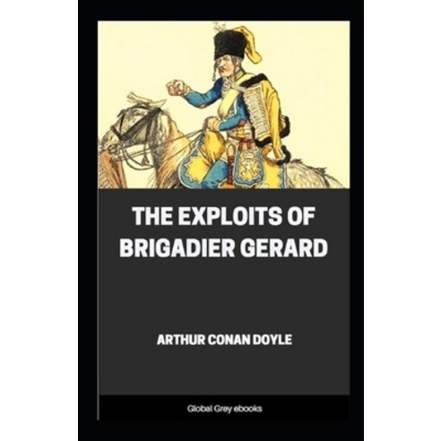 The Exploits of Brigadier Gerard Illustrated Paperback, Independently Published