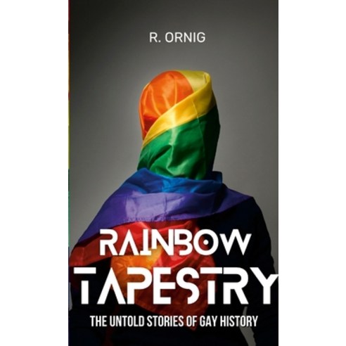 (영문도서) Rainbow Tapestry: The Untold Stories of Gay History Paperback, Lulu.com, English, 9781447795407