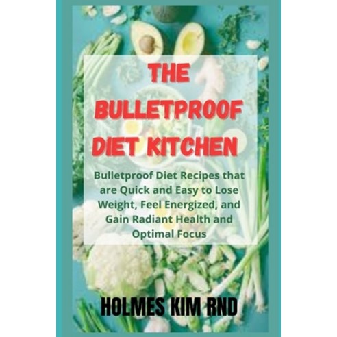 (영문도서) The Bulletproof Diet Kitchen: Bulletproof Diet Recipes that are Quick and Easy to Lose Weight... Paperback, Independently Published, English, 9798417405884