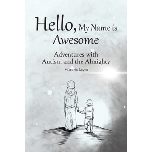 (영문도서) Hello My Name is Awesome: Adventures with Autism and the Almighty Paperback, MindStir Media, English, 9798986139234