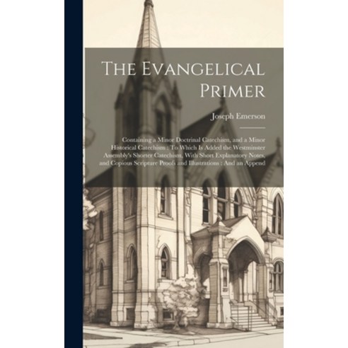 (영문도서) The Evangelical Primer: Containing a Minor Doctrinal Catechism and a Minor Historical Catech... Hardcover, Legare Street Press, English, 9781020236877