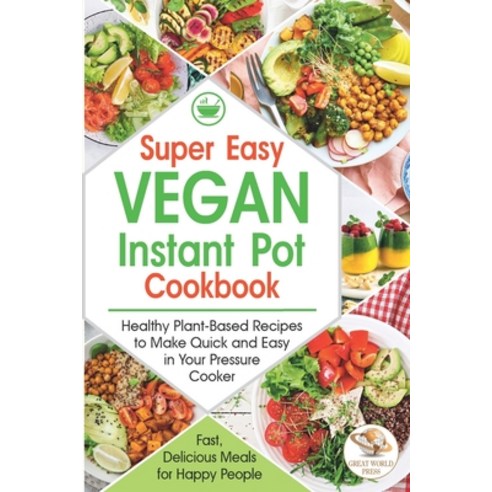 Super Easy Vegan Instant Pot Cookbook: Healthy Plant-Based Recipes to Make Quick and Easy in Your Pr... Paperback, Independently Published, English, 9798702750293
