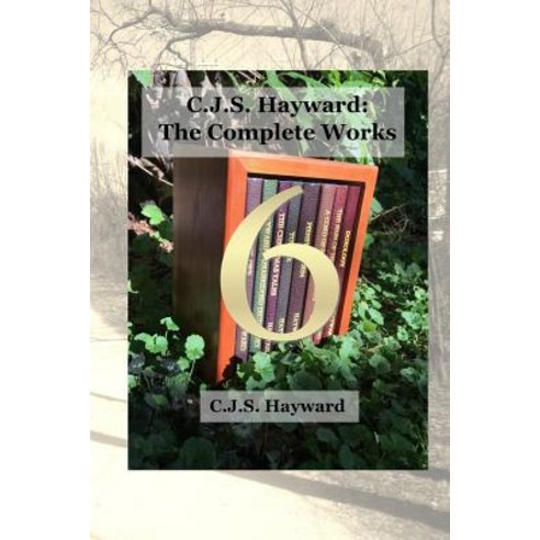 (영문도서) C.J.S. Hayward: The Complete Works: vol. 6 Paperback, Independently Published, English, 9781790655076